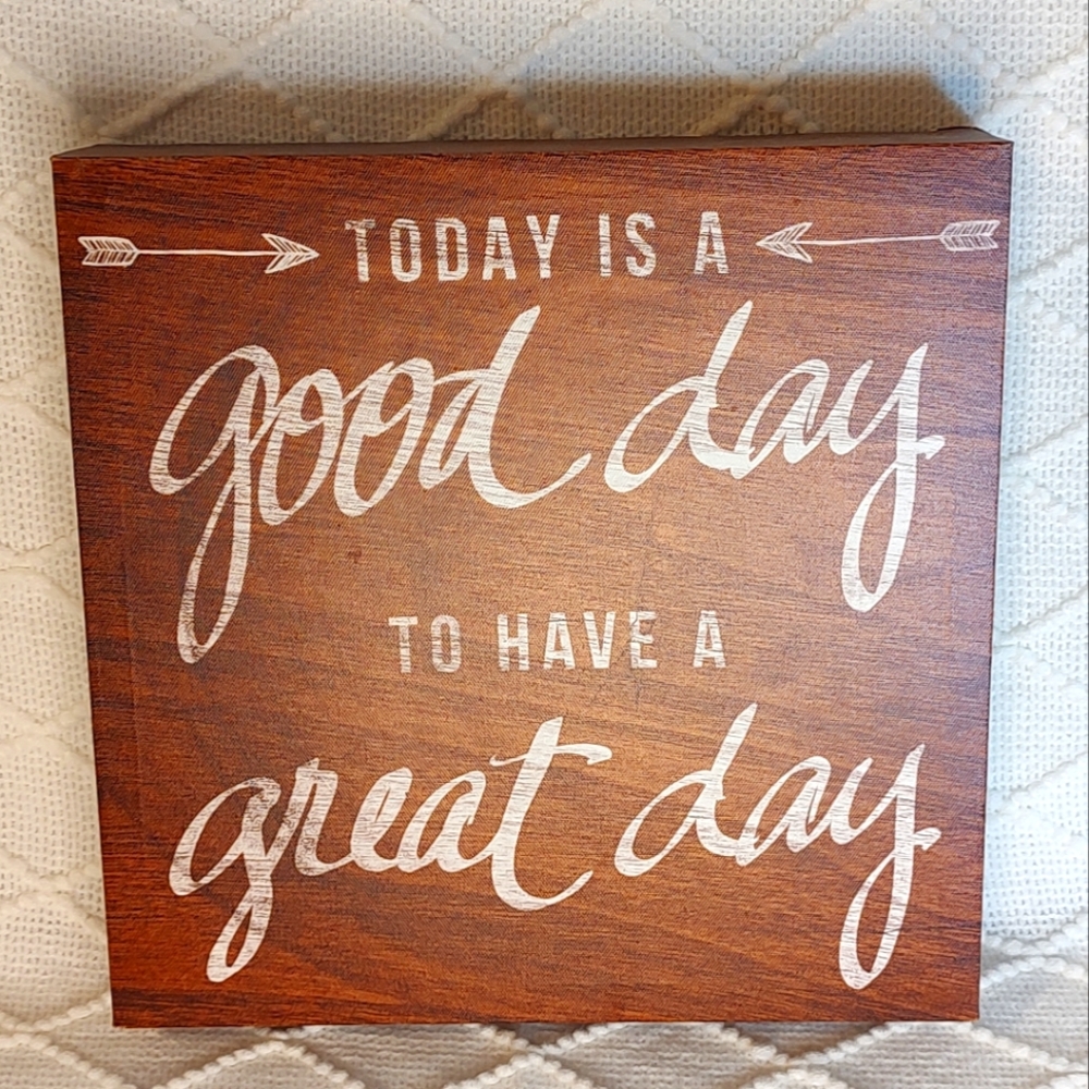 "Today is a good day to have a Great day" Home Decor GUC+ Picture